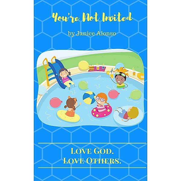You're Not Invited (Love God. Love Others., #9) / Love God. Love Others., Janice Alonso