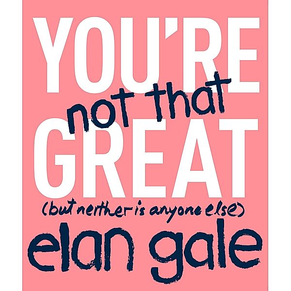 You're Not That Great, Elan Gale