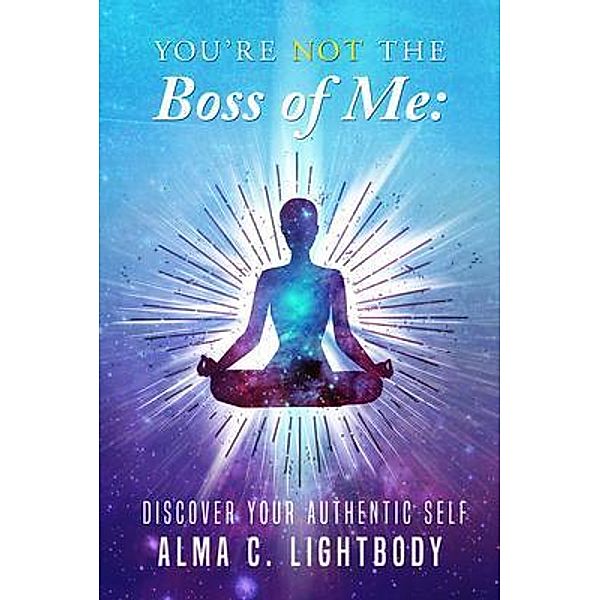 You're Not The Boss of Me / ReadersMagnet LLC, Alma Lightbody
