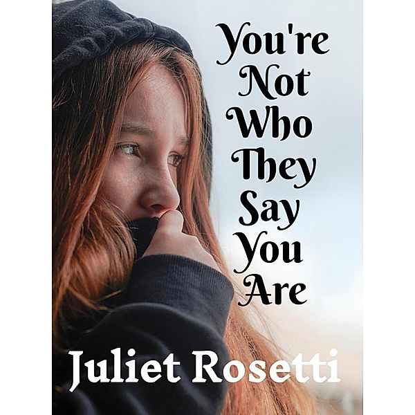 You're Not Who They Say You Are, Juliet Rosetti