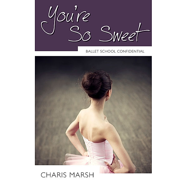 You're So Sweet / Ballet School Confidential Bd.2, Charis Marsh