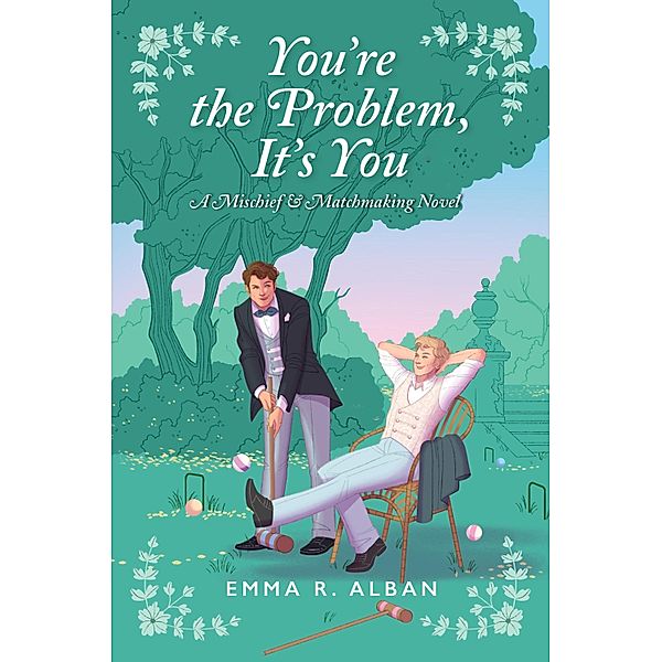 You're the Problem, It's You / The Mischief & Matchmaking Series Bd.2, Emma R. Alban