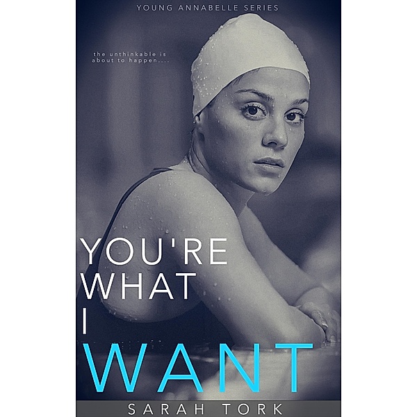 You're What I Want (Y.A Series Book 4) / Sarah Tork, Sarah Tork