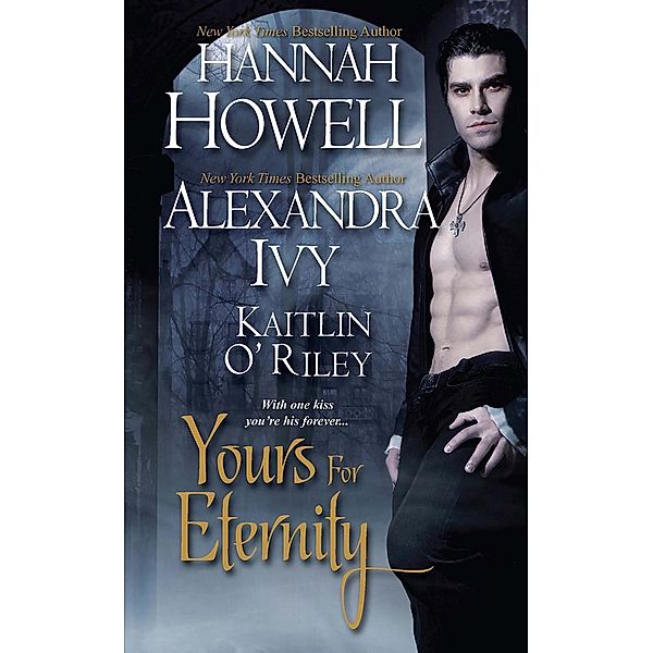 Yours For Eternity, Hannah Howell, Alexandra Ivy, Kaitlin O'Riley