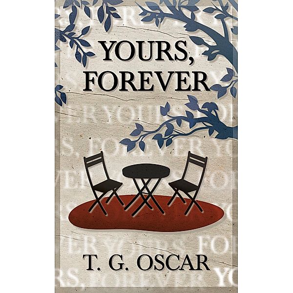 Yours, Forever, T. G. Oscar
