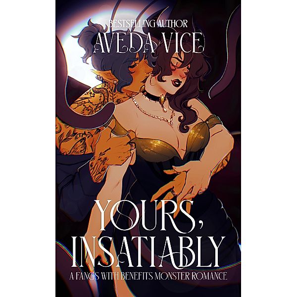 Yours, Insatiably: A Fangs With Benefits Monster Romance (Hunger Duet, #2) / Hunger Duet, Aveda Vice