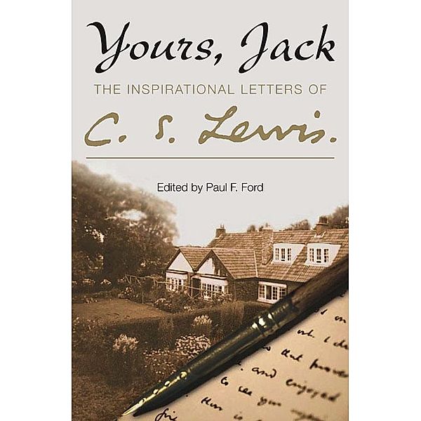 Yours, Jack: The Inspirational Letters of C. S. Lewis, C. S. Lewis