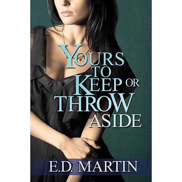 Yours to Keep or Throw Aside, E. D. Martin