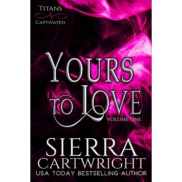 Yours to Love (Titans Captivated Collection, #1) / Titans Captivated Collection, Sierra Cartwright