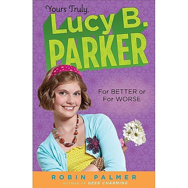 Yours Truly, Lucy B. Parker:  For Better or For Worse / Yours Truly, Lucy B. Parker Bd.5, Robin Palmer