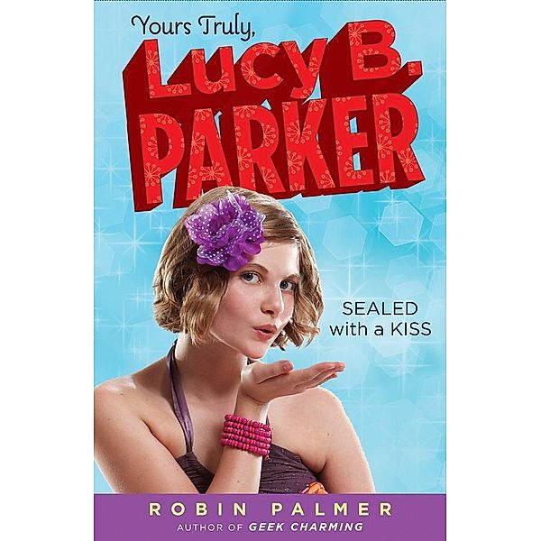 Yours Truly, Lucy B. Parker: Sealed With a Kiss / Yours Truly, Lucy B. Parker Bd.2, Robin Palmer