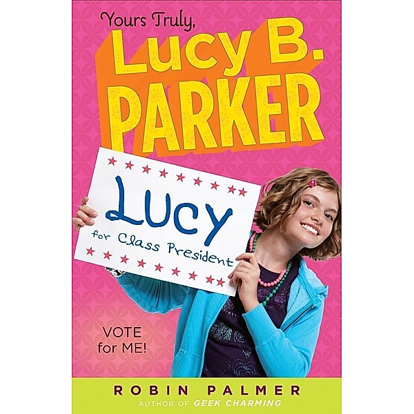 Yours Truly, Lucy B. Parker: Vote for Me! / Yours Truly, Lucy B. Parker Bd.3, Robin Palmer