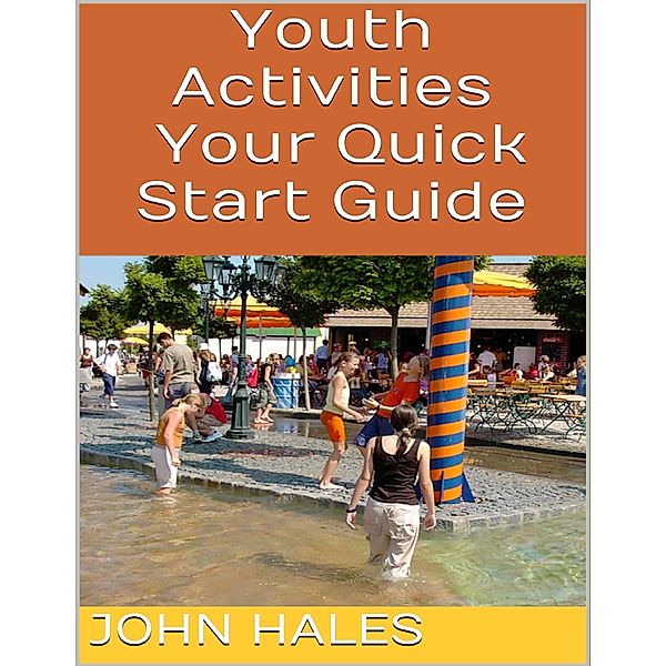 Youth Activities: Your Quick Start Guide, John Hales