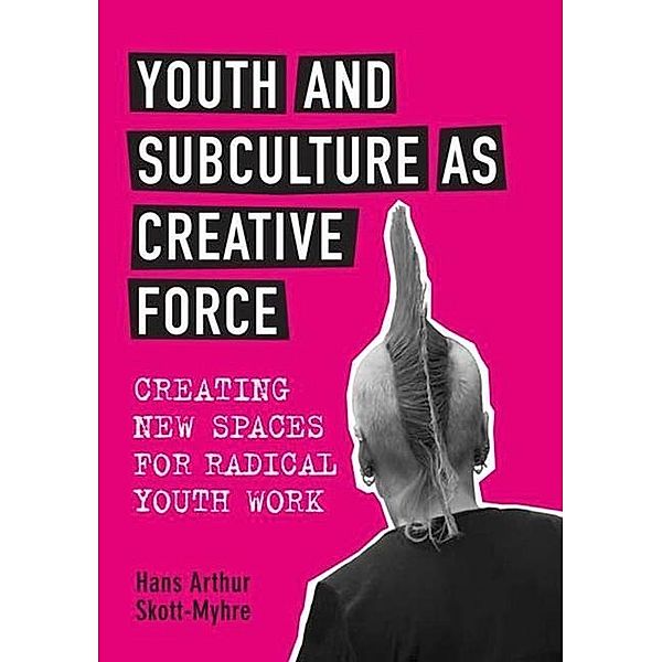 Youth and Subculture as Creative Force, Hans Skott-Myhre