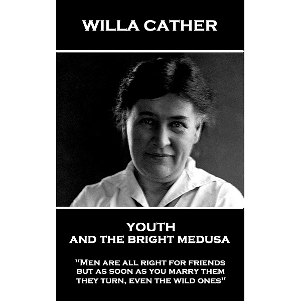 Youth and the Bright Medusa, Willa Sibert Cather