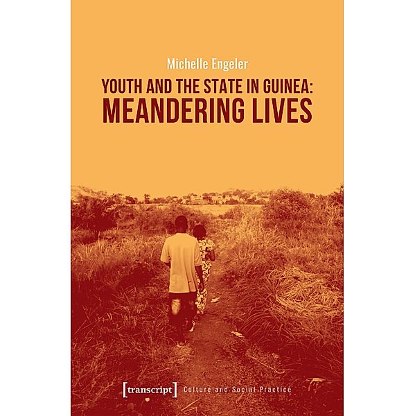 Youth and the State in Guinea: Meandering Lives / Kultur und soziale Praxis, Michelle Engeler