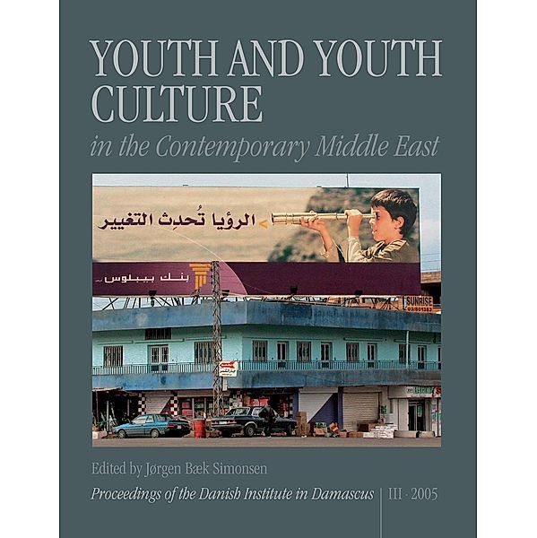 Youth and Youth Culture in the Contemporary Middle East / Proceedings of the Danish Institute in Damascus Bd.3