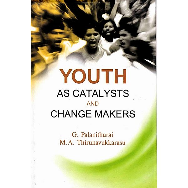 Youth as Catalysts and Change Makers, G. Palanithurai, M. A. Thirunavukkarasu, G. Uma