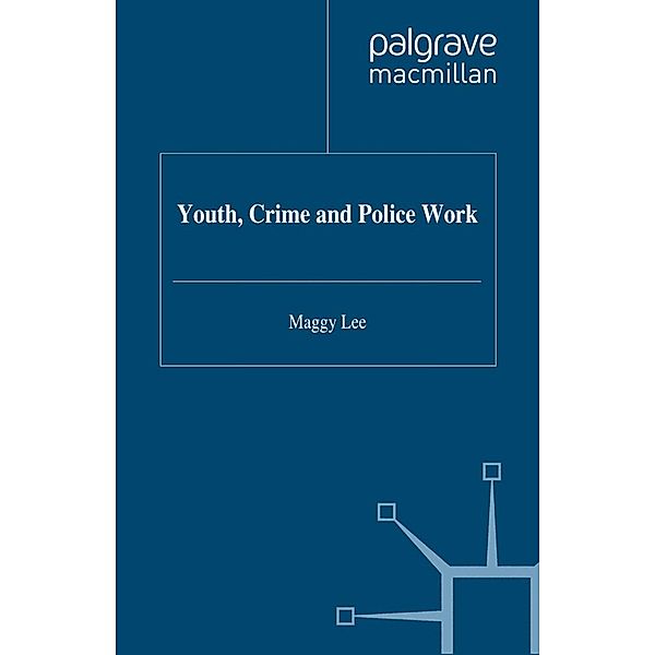 Youth, Crime and Policework, M. Lee