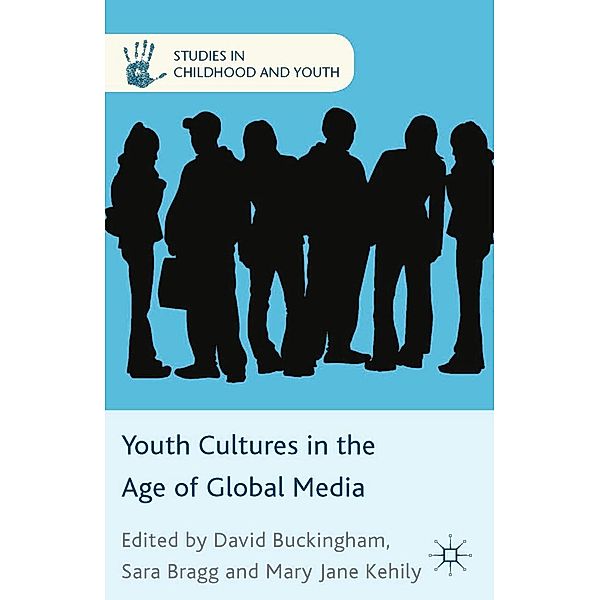 Youth Cultures in the Age of Global Media / Studies in Childhood and Youth, Sara Bragg, Mary Jane Kehily