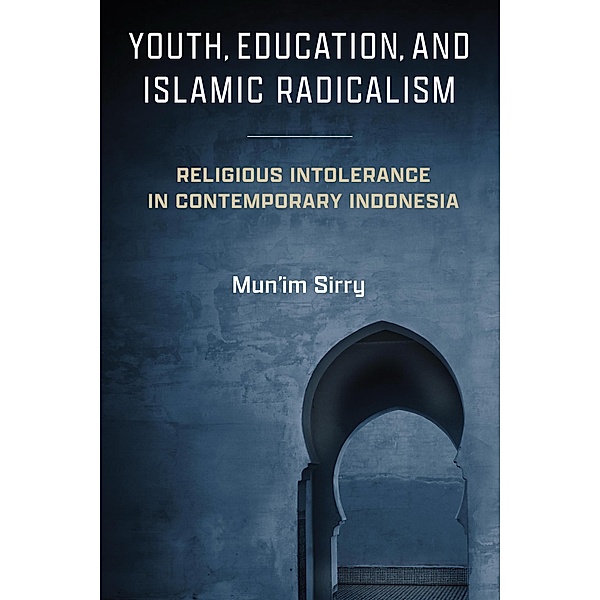 Youth, Education, and Islamic Radicalism / Contending Modernities, Mun'im Sirry