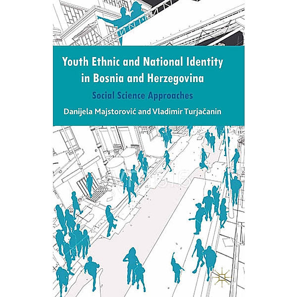 Youth Ethnic and National Identity in Bosnia and Herzegovina, Danijela Majstorovic, Vladimir Turjacanin