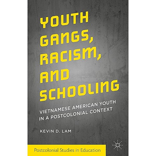 Youth Gangs, Racism, and Schooling / Postcolonial Studies in Education, Kevin D. Lam