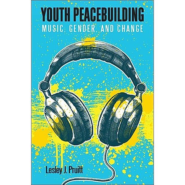Youth Peacebuilding / SUNY series, Praxis: Theory in Action, Lesley J. Pruitt