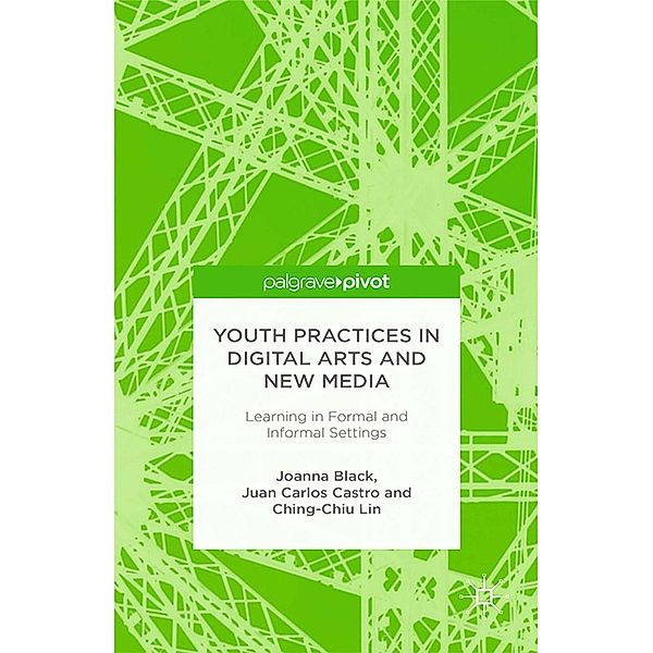 Youth Practices in Digital Arts and New Media: Learning in Formal and Informal Settings, J. Black, J. Castro, C. Lin