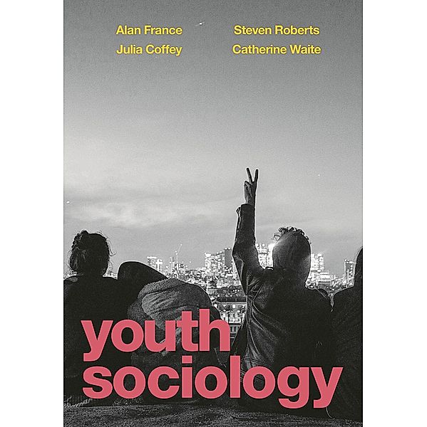 Youth Sociology, Alan France, Julia Coffey, Steven Roberts, Catherine Waite