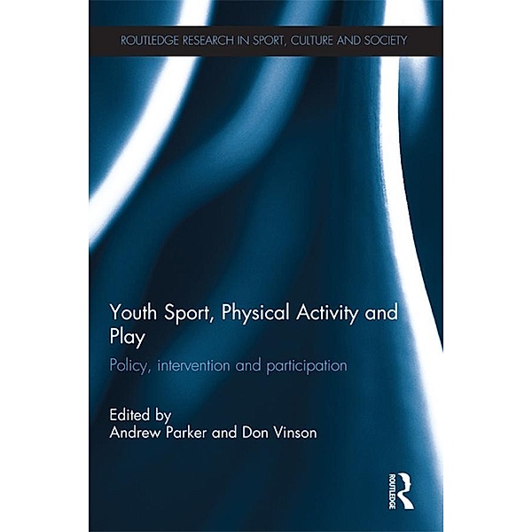 Youth Sport, Physical Activity and Play / Routledge Research in Sport, Culture and Society