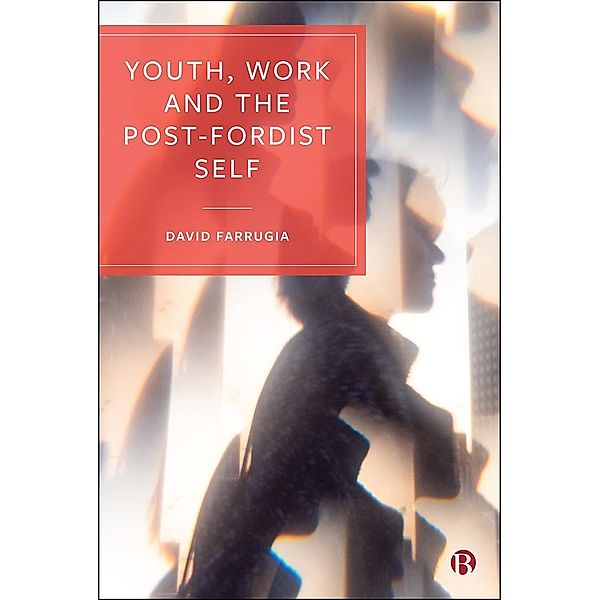 Youth, Work and the Post-Fordist Self, David Farrugia