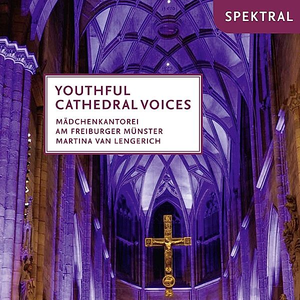 Youthful Cathedral Voices, Van Lengerich, Mädchenkantorei am Freiburger Münst.