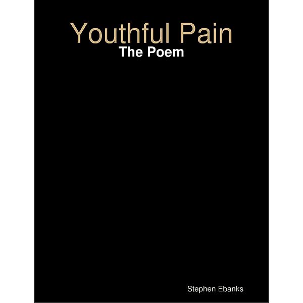 Youthful Pain: The Poem, Stephen Ebanks