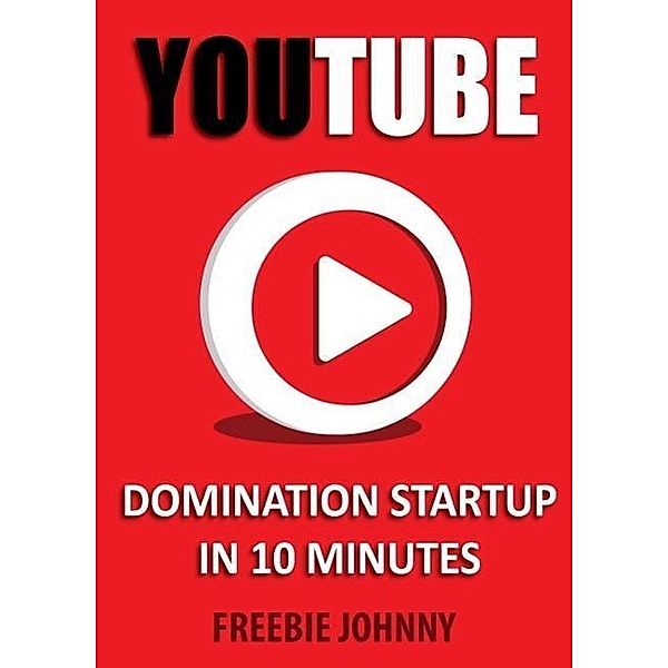 YouTube Domination Startup in 10 minutes, Freebie Johnny