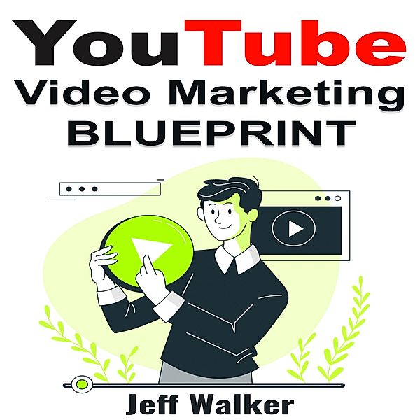 YouTube Video Marketing Blueprint, Jeff Walker