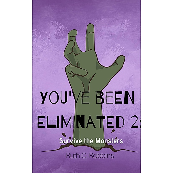 You've Been Eliminated:  Survive the Monster (2, #2) / 2, Ruth C. Robbins