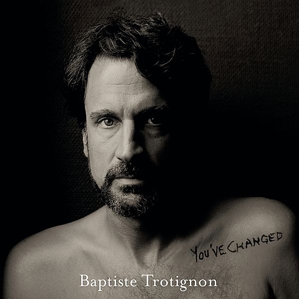 You'Ve Changed, Baptiste Trotignon