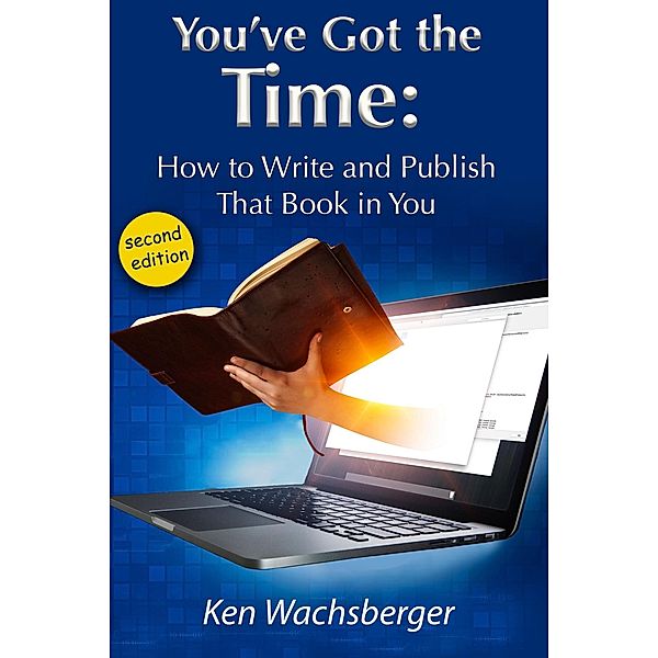 You've Got the Time: How to Write and Publish That Book in You, Ken Wachsberger
