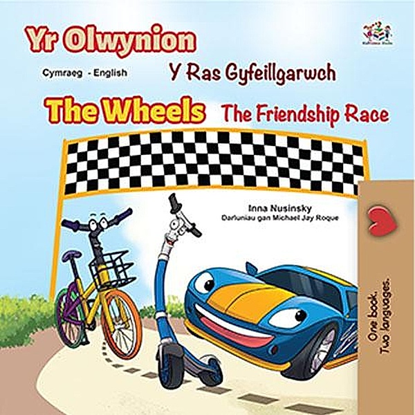Yr Olwynion The Wheels  Y Ras Gyfeillgarwch The Friendship Race (Welsh English Bilingual Collection) / Welsh English Bilingual Collection, Inna Nusinsky, Kidkiddos Books