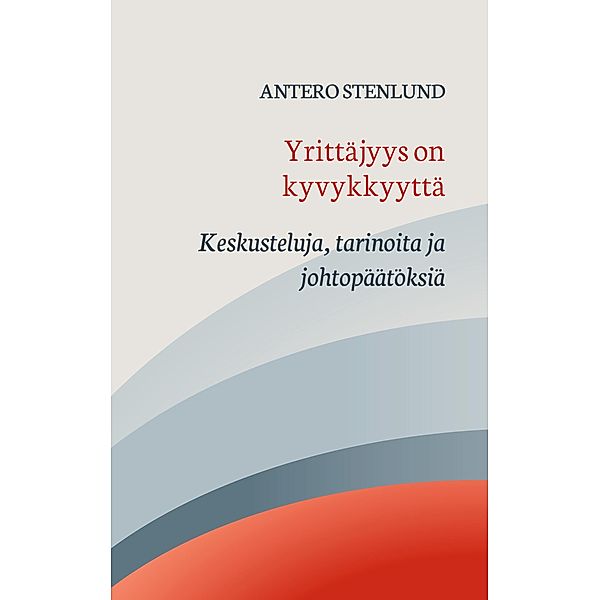 Yrittäjyys on kyvykkyyttä, Antero Stenlund