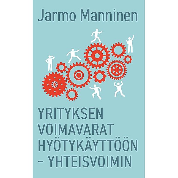 Yrityksen voimavarat hyötykäyttöön - yhteisvoimin, Jarmo Manninen