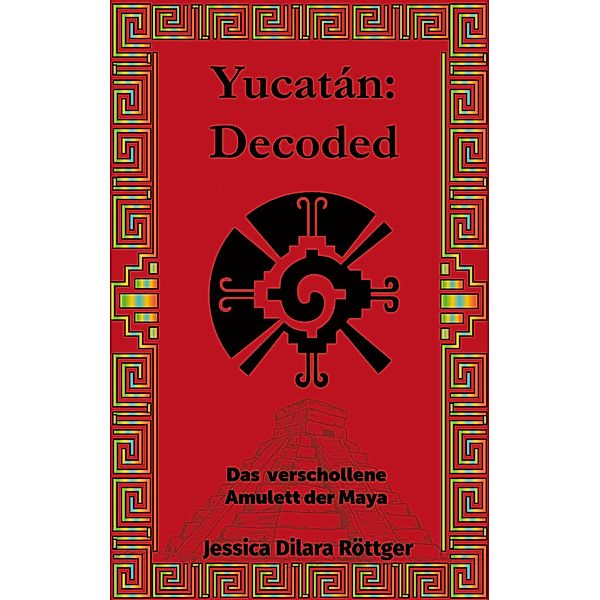 Yucatán: Decoded / Decoded Bd.2, Jessica Dilara Röttger