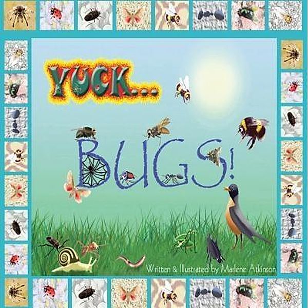 Yuck...Bugs! / TOPLINK PUBLISHING, LLC, Marlene Atkinson