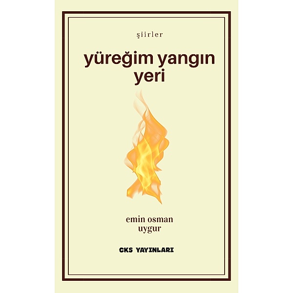 Yüregim Yangin Yeri (Siirler, #2) / Siirler, Emin Osman Uygur