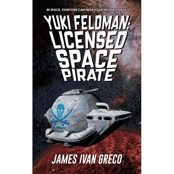 Yuki Feldman: Licensed Space Pirate, James Ivan Greco