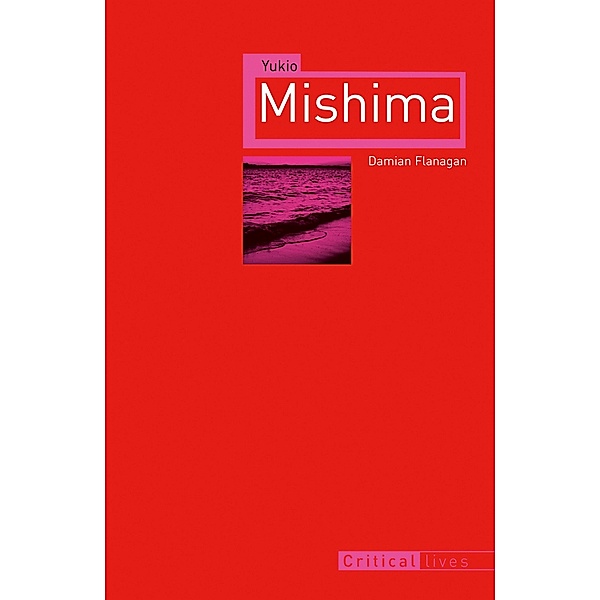Yukio Mishima / Critical Lives, Flanagan Damian Flanagan