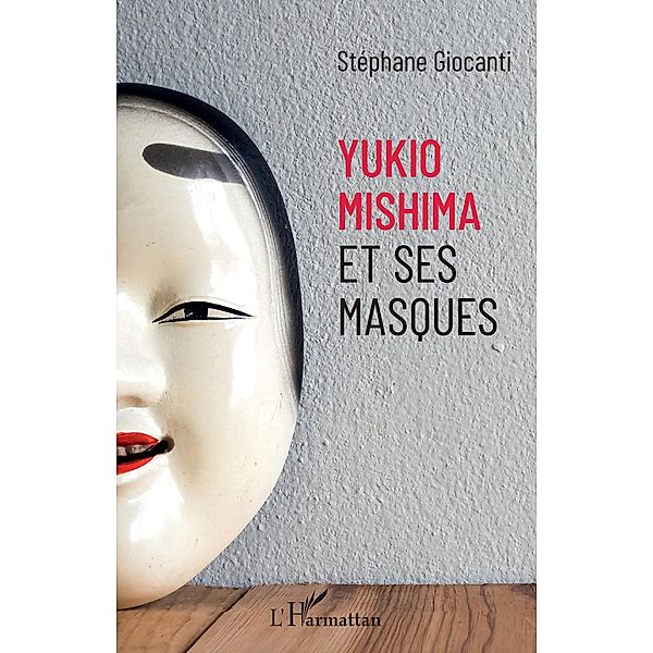 Yukio Mishima et ses masques, Giocanti Stephane Giocanti