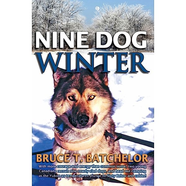 Yukon books by Bruce Batchelor: Nine Dog Winter, Bruce Batchelor