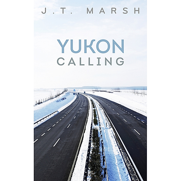 Yukon Calling: A Book of Poetry, J.T. Marsh